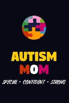 Autism Mom Special Confident Strong : Autism Awareness Notebook And Lined Journal With 120 Lined Pages