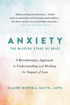 Paperback Anxiety: The Missing Stage of Grief: A Revolutionary Approach to Understanding and Healing the Impact of Loss Book