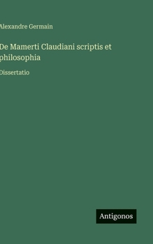 Hardcover De Mamerti Claudiani scriptis et philosophia: Dissertatio [Italian] Book