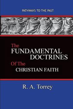 Paperback The Fundamental Doctrines of the Christian Faith: Pathways To The Past Book