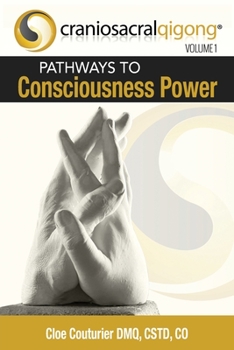 Paperback CRANIOSACRALQIGONG Volume 1: Pathways To Consciousness Power Book