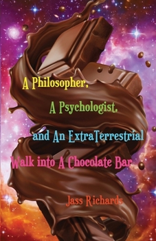 Paperback A Philosopher, A Psychologist, and An ExtraTerrestrial Walk into A Chocolate Bar Book