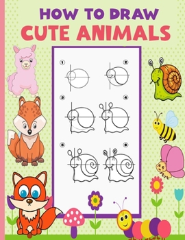 Paperback How To Draw Cute Animals: Drawing Book for Beginners Step-by-Step Guide to Drawing Dinosaurs Cat Dog Other Funny Animal. Easy Drawing Practice f Book