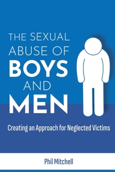 Paperback The Sexual Abuse of Boys and Men: Creating an Approach for Neglected Victims Book