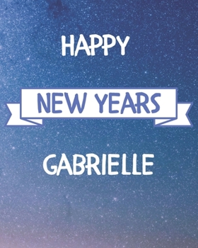 Happy New Years Gabrielle's: 2020 New Year Planner Goal Journal Gift for Gabrielle  / Notebook / Diary / Unique Greeting Card Alternative