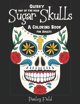 Paperback Quirky Day of the Dead Sugar Skulls: A Coloring Book for Adults Book