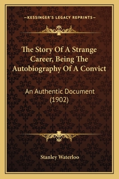 Paperback The Story Of A Strange Career, Being The Autobiography Of A Convict: An Authentic Document (1902) Book