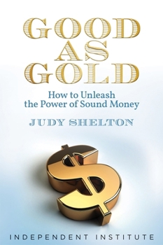 Hardcover Good as Gold: How to Unleash the Power of Sound Money Book