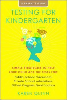 Paperback Testing for Kindergarten: Simple Strategies to Help Your Child Ace the Tests For: Public School Placement, Private School Admissions, Gifted Pro Book