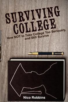 Paperback Surviving College: How NOT to Take College Too Seriously, and Still Survive Book