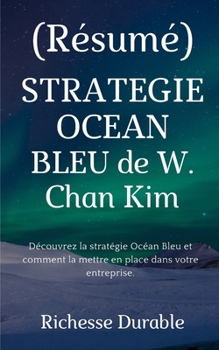 Paperback (R?sum?) STRATEGIE OCEAN BLEU de W. Chan Kim: D?couvrez la strat?gie Oc?an Bleu et comment la mettre en place dans votre entreprise. [French] Book