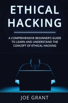 Paperback Ethical Hacking: A Comprehensive Beginners Guide to learn and understand the concept of Ethical Hacking Book
