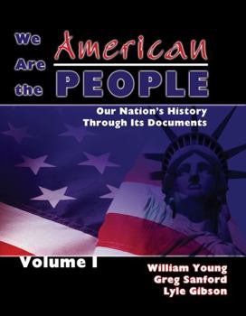 Paperback We Are the American People: Our Nation's History Through Its Documents, Volume 1 Book