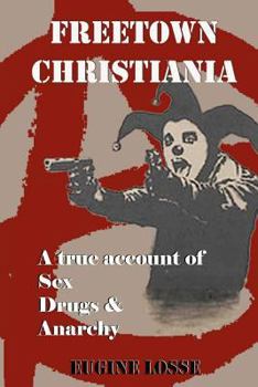 Paperback Freetown Christiania: A True Account of Sex, Drugs and Anarchy Book