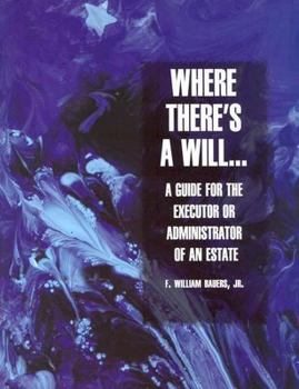Where There's a Will: A Guide for the Executor or Administrator of an Estate