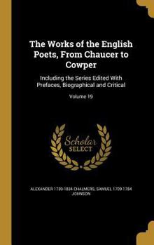 The Works of the English Poets, from Chaucer to Cowper: Including the Series Edited with Prefaces, Biographical and Critical; Volume 19