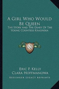 Paperback A Girl Who Would Be Queen: The Story And The Diary Of The Young Countess Krasinska Book