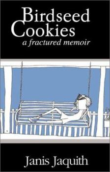 Paperback Birdseed Cookies: A Fractured Memoir Book