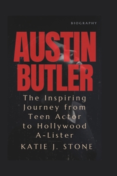Paperback Austin Butler Biography: The Inspiring Journey from Teen Actor to Hollywood A-Lister Book