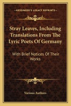 Stray Leaves, Including Translations From The Lyric Poets Of Germany: With Brief Notices Of Their Works