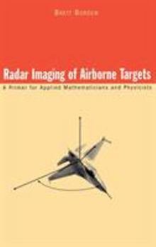 Hardcover Radar Imaging of Airborne Targets: A Primer for Applied Mathematicians and Physicists Book