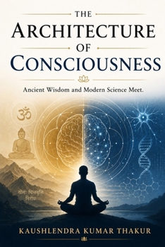 Paperback The Architecture of Consciousness: Ancient Wisdom and Modern Science Meet Book