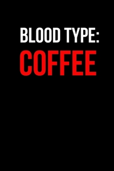 Blood Type: Coffee: Inspirational Quotes Blank Lined Journal