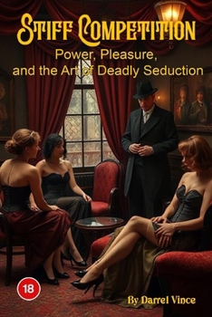 Stiff Competition: Power, Pleasure, and the Art of Deadly Seduction