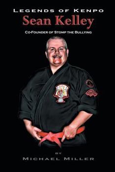 Paperback Legends of Kenpo: Sean Kelley: Co-Founder of Stomp the Bullying Book