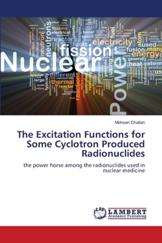 Paperback The Excitation Functions for Some Cyclotron Produced Radionuclides Book