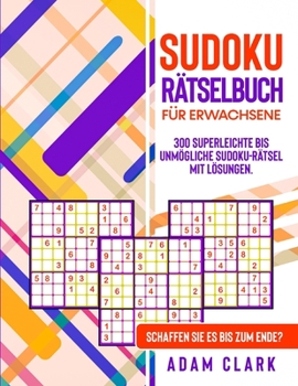 Paperback Sudoku R?tselbuch fu&#776;r Erwachsene: 300 superleichte bis unm?gliche Sudoku-R?tsel mit L?sungen. Schaffen Sie es bis zum Ende? [German] Book