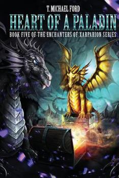 Paperback Heart of a Paladin: Book Five of the Enchanters of Xarparion Book