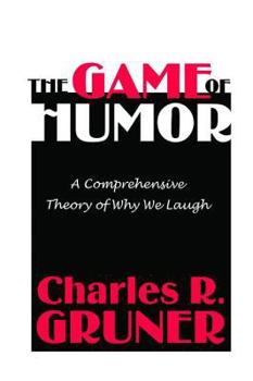 Paperback The Game of Humor: A Comprehensive Theory of Why We Laugh Book