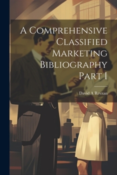 Paperback A Comprehensive Classified Marketing Bibliography Part I Book