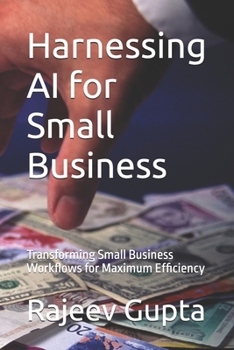 Paperback Harnessing AI for Small Business: Transforming Small Business Workflows for Maximum Efficiency Book
