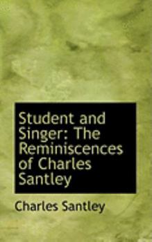 Paperback Student and Singer: The Reminiscences of Charles Santley Book