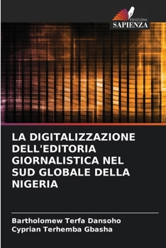 Paperback La Digitalizzazione Dell'editoria Giornalistica Nel Sud Globale Della Nigeria [Italian] Book