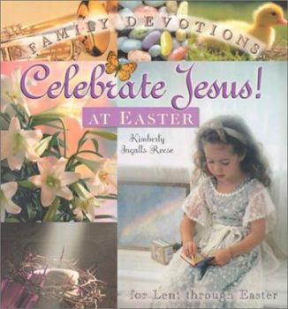Paperback Celebrate Jesus! at Easter: Family Devotions for Lent Through Easter Book