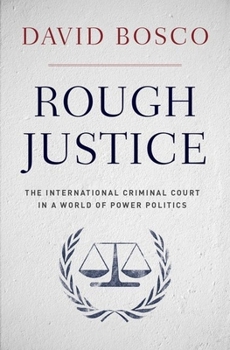 Hardcover Rough Justice: The International Criminal Court in a World of Power Politics Book
