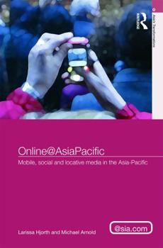 Hardcover Online@AsiaPacific: Mobile, Social and Locative Media in the Asia-Pacific Book