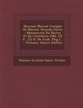 Paperback Nouveau Manuel Complet de Marine: Seconde Partie: Manoeuvres Du Navire Et de L'Artillerie (286, [2] P., [1] H. de Grab. Pleg.)... [French] Book