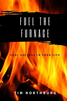 Paperback Fuel The Furnace: Fuel Success In Your Life Book