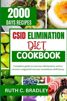 Paperback Csid Elimination Diet Cookbook: Complete guide to sucrose elimination and to reverse congenital sucrase isomaltase deficiency Book