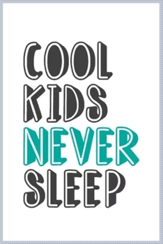 Paperback Cool Kids never sleep: A Cute Notebook for Kids (as a gift) .... with more than 100 lined page - Composition Size (6*9) Book