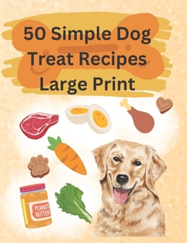 Paperback 50 Simple Dog Treat Recipes Large Print: Great for anyone looking to keep it simple! Book