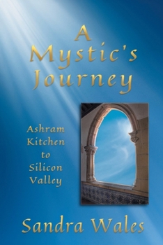Paperback A Mystic's Journey: Ashram Kitchen to Silicon Valley Book