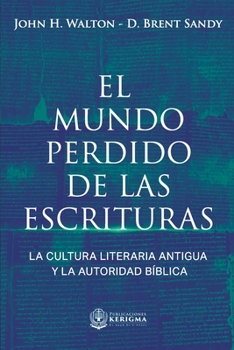 Paperback El Mundo Perdido de las Escrituras: La cultura literaria antigua y la autoridad bíblica [Spanish] Book