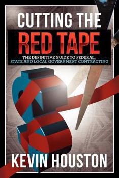 Paperback Cutting the Red Tape - The Definitive Guide to Federal, State and Local Government Contracting Book