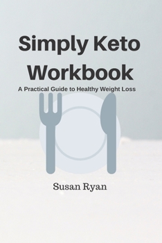 Paperback Simply Keto Workbook: A Practical Approach to Healthy Weight Loss Book