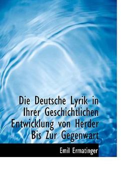 Paperback Die Deutsche Lyrik in Ihrer Geschichtlichen Entwicklung Von Herder Bis Zur Gegenwart [German] Book